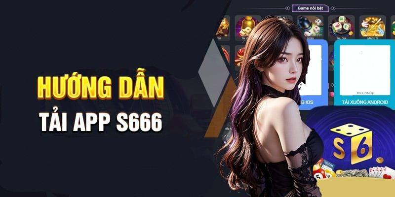 Hướng Dẫn Tải App S666 – Phiên Bản Mới Nhất Cho Android & iOS 1 Huong Dan Tai App S666 – Phien Ban Moi Nhat Cho Android iOS